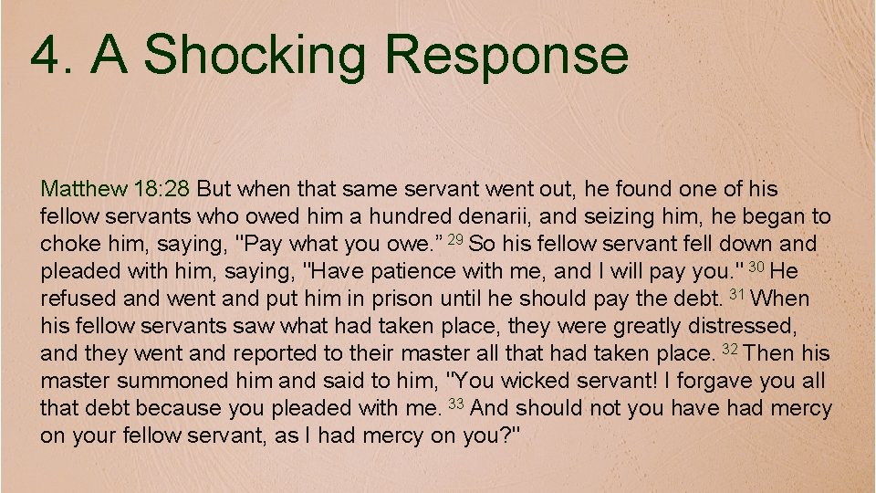 4. A Shocking Response Matthew 18: 28 But when that same servant went out,