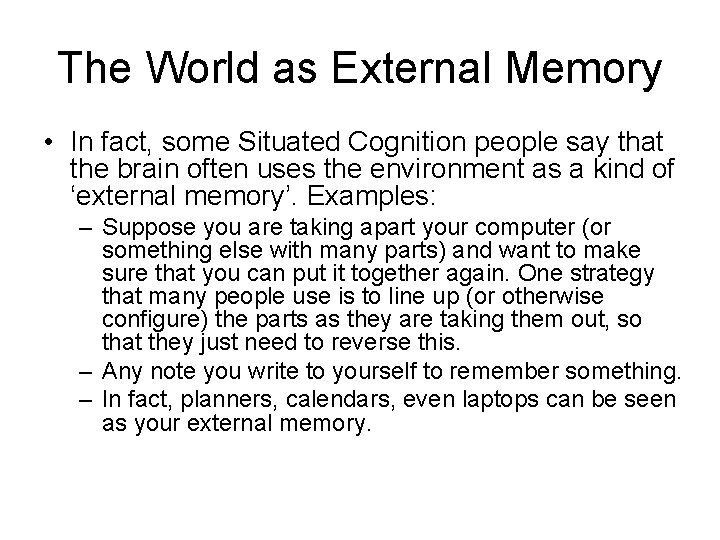 The World as External Memory • In fact, some Situated Cognition people say that