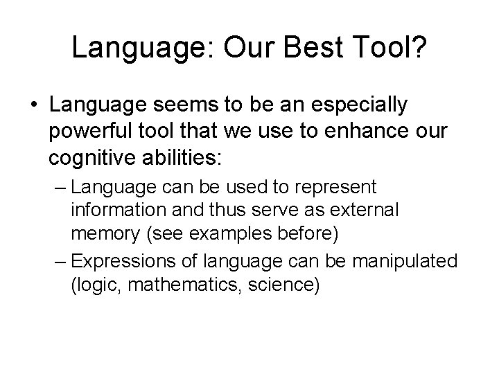 Language: Our Best Tool? • Language seems to be an especially powerful tool that
