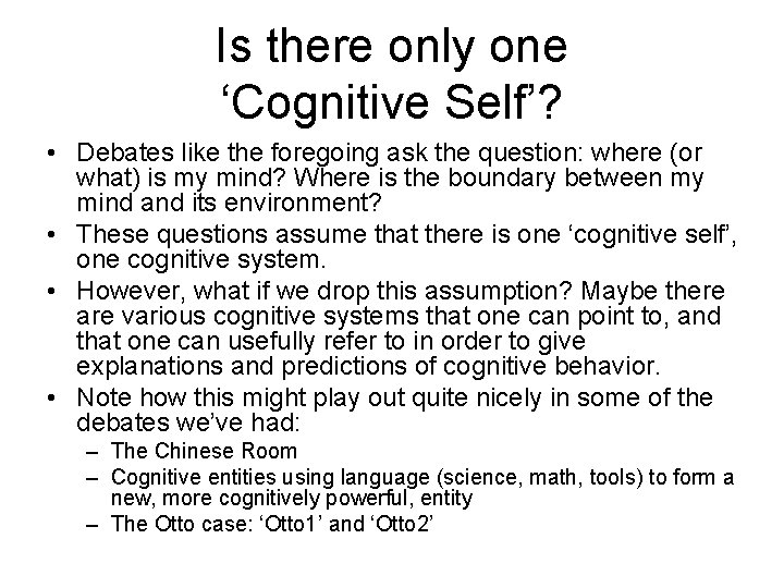 Is there only one ‘Cognitive Self’? • Debates like the foregoing ask the question: