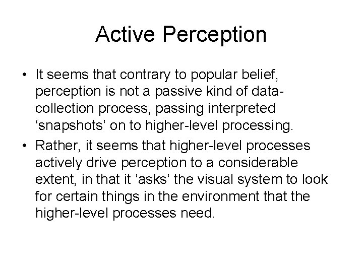 Active Perception • It seems that contrary to popular belief, perception is not a