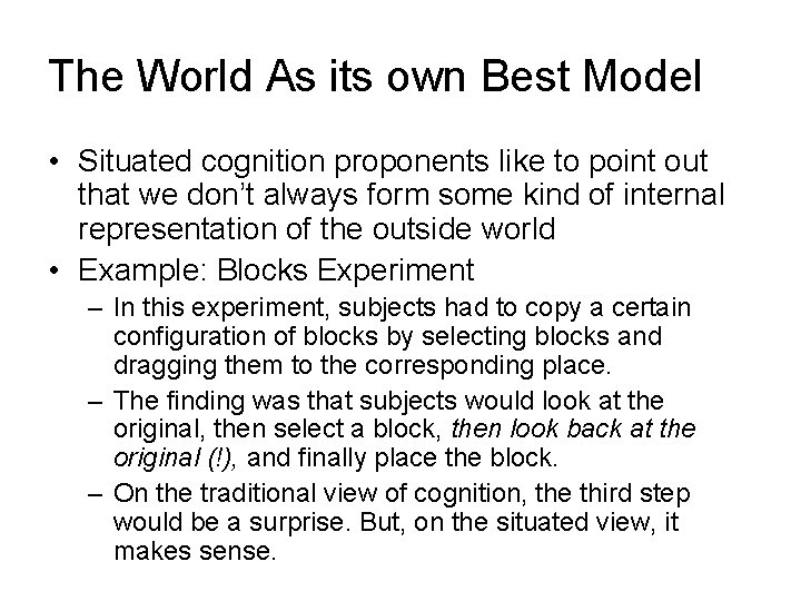 The World As its own Best Model • Situated cognition proponents like to point