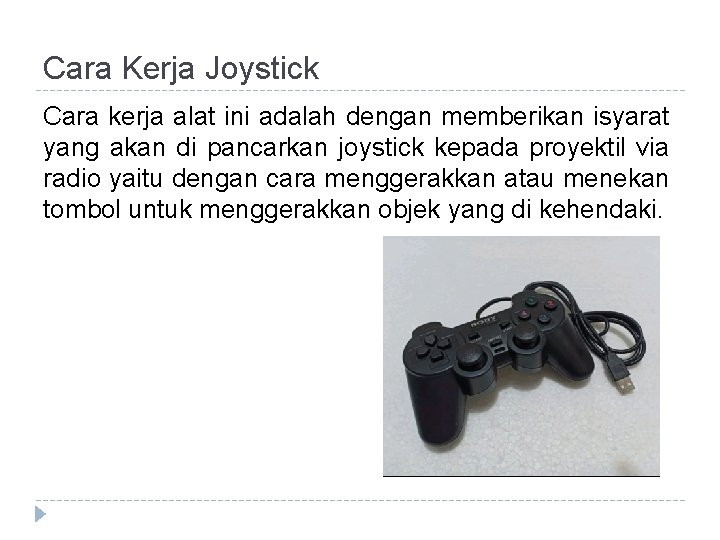 Cara Kerja Joystick Cara kerja alat ini adalah dengan memberikan isyarat yang akan di