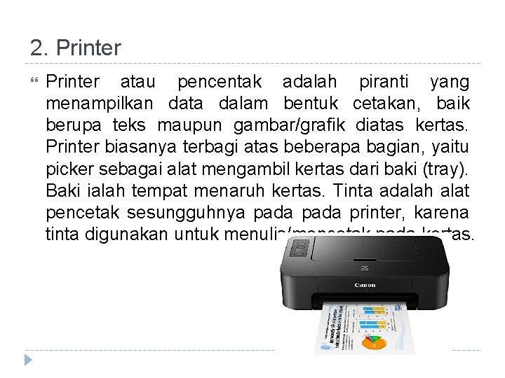 2. Printer atau pencentak adalah piranti yang menampilkan data dalam bentuk cetakan, baik berupa