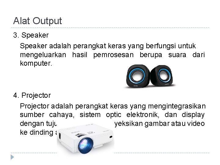 Alat Output 3. Speaker adalah perangkat keras yang berfungsi untuk mengeluarkan hasil pemrosesan berupa