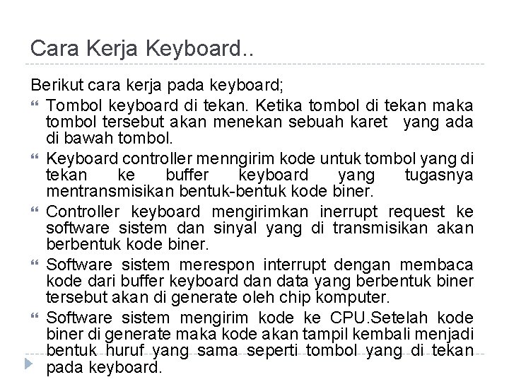 Cara Kerja Keyboard. . Berikut cara kerja pada keyboard; Tombol keyboard di tekan. Ketika