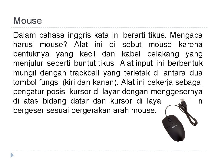 Mouse Dalam bahasa inggris kata ini berarti tikus. Mengapa harus mouse? Alat ini di