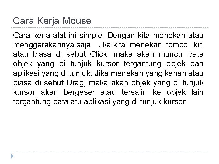 Cara Kerja Mouse Cara kerja alat ini simple. Dengan kita menekan atau menggerakannya saja.