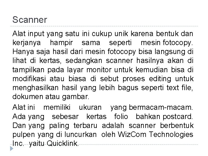 Scanner Alat input yang satu ini cukup unik karena bentuk dan kerjanya hampir sama