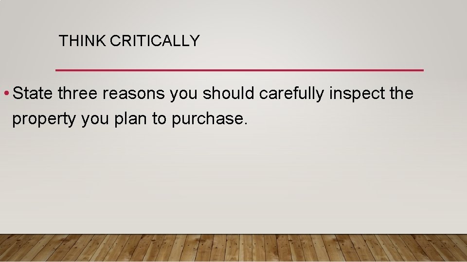 THINK CRITICALLY • State three reasons you should carefully inspect the property you plan