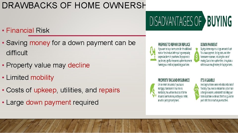 DRAWBACKS OF HOME OWNERSHIP • Financial Risk • Saving money for a down payment