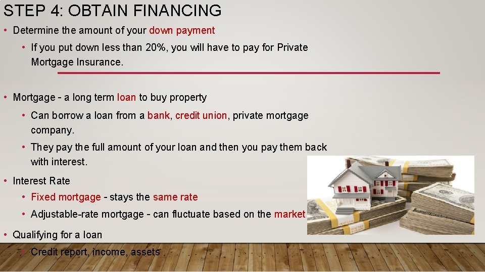 STEP 4: OBTAIN FINANCING • Determine the amount of your down payment • If