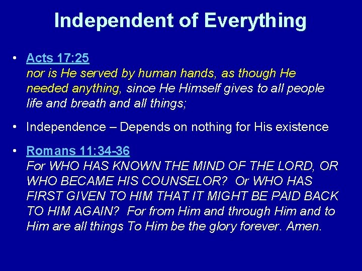 Independent of Everything • Acts 17: 25 nor is He served by human hands,