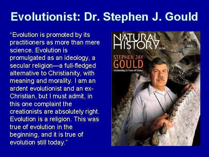 Evolutionist: Dr. Stephen J. Gould “Evolution is promoted by its practitioners as more than