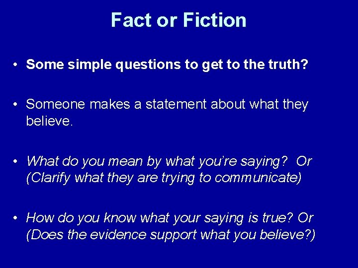 Fact or Fiction • Some simple questions to get to the truth? • Someone