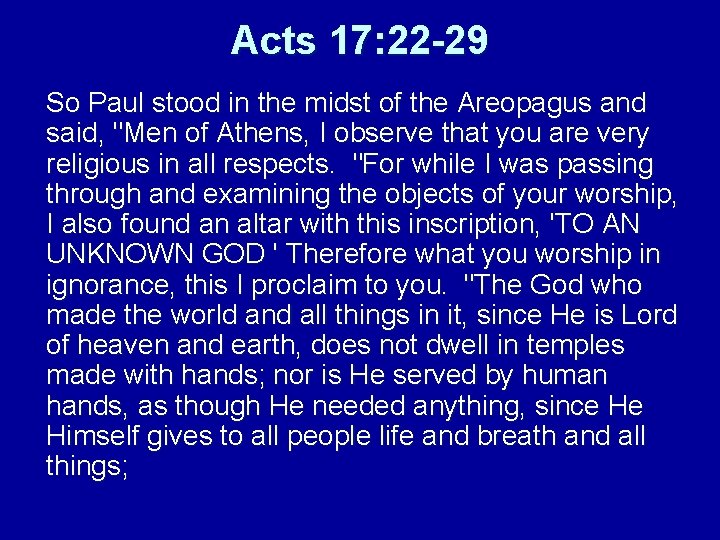 Acts 17: 22 -29 So Paul stood in the midst of the Areopagus and