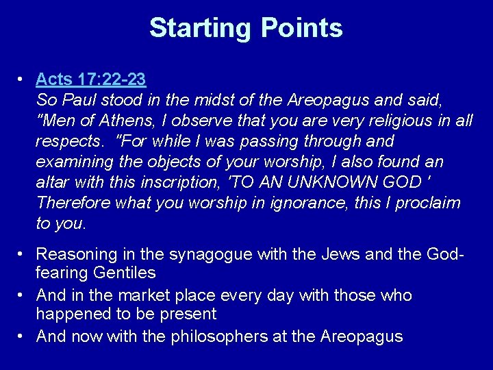 Starting Points • Acts 17: 22 -23 So Paul stood in the midst of