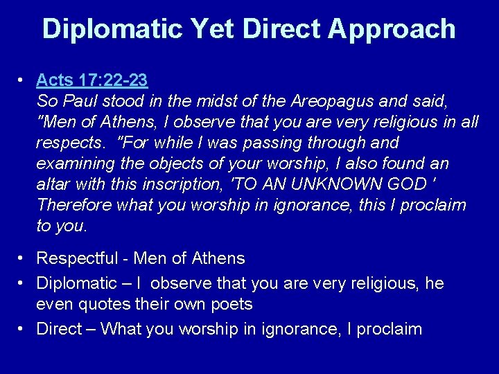 Diplomatic Yet Direct Approach • Acts 17: 22 -23 So Paul stood in the