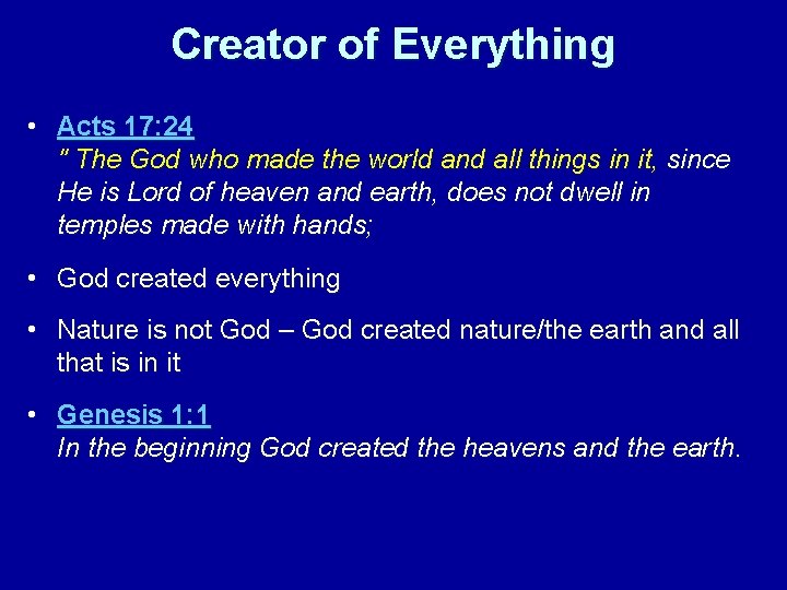 Creator of Everything • Acts 17: 24 " The God who made the world
