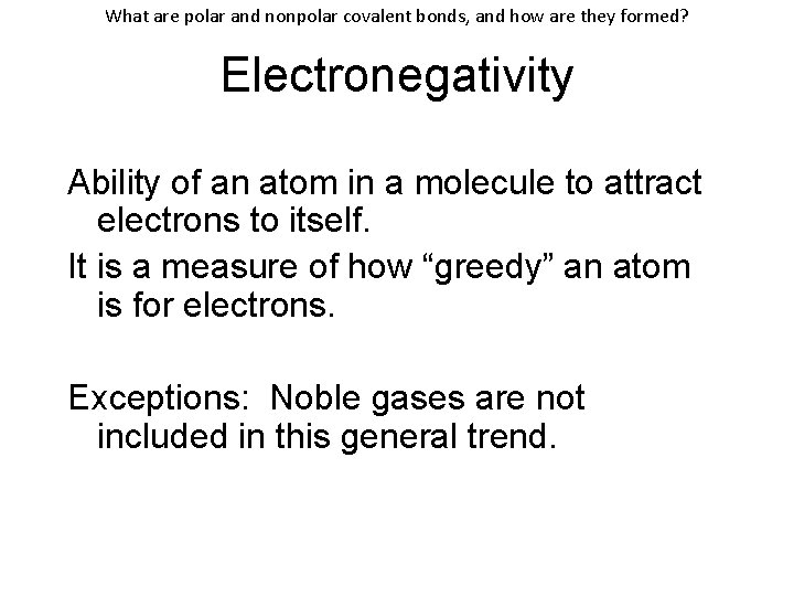 What are polar and nonpolar covalent bonds, and how are they formed? Electronegativity Ability