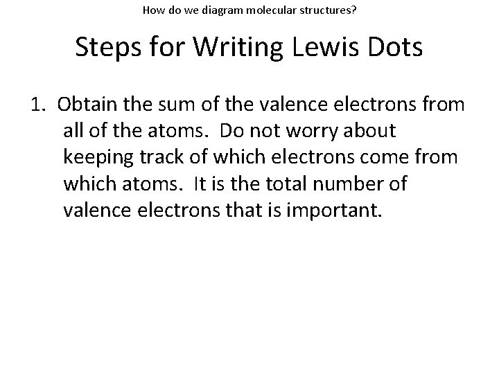 How do we diagram molecular structures? Steps for Writing Lewis Dots 1. Obtain the