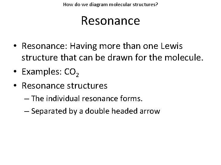 How do we diagram molecular structures? Resonance • Resonance: Having more than one Lewis