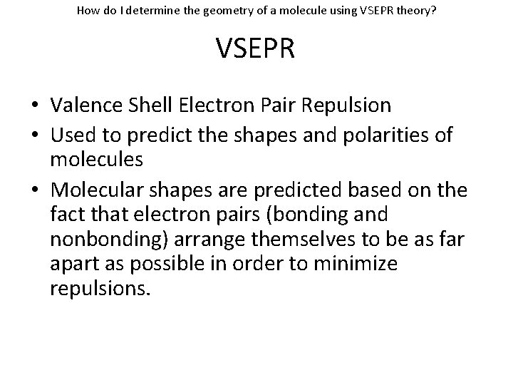 How do I determine the geometry of a molecule using VSEPR theory? VSEPR •