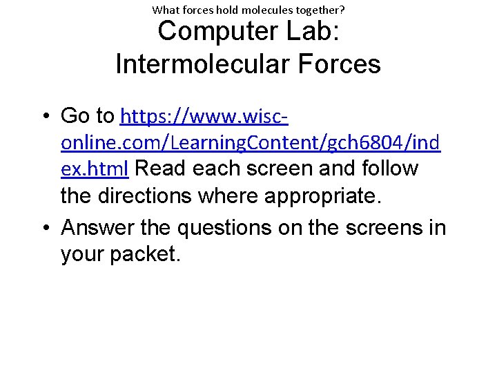 What forces hold molecules together? Computer Lab: Intermolecular Forces • Go to https: //www.