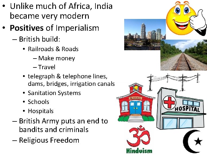  • Unlike much of Africa, India became very modern • Positives of Imperialism