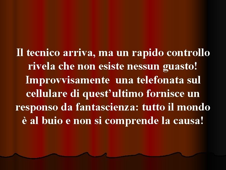 Il tecnico arriva, ma un rapido controllo rivela che non esiste nessun guasto! Improvvisamente