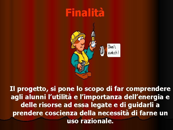 Finalità Il progetto, si pone lo scopo di far comprendere agli alunni l’utilità e