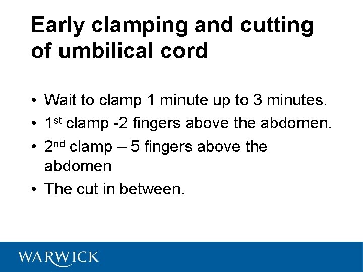 Early clamping and cutting of umbilical cord • Wait to clamp 1 minute up