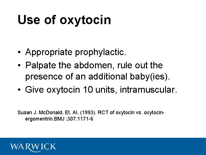 Use of oxytocin • Appropriate prophylactic. • Palpate the abdomen, rule out the presence
