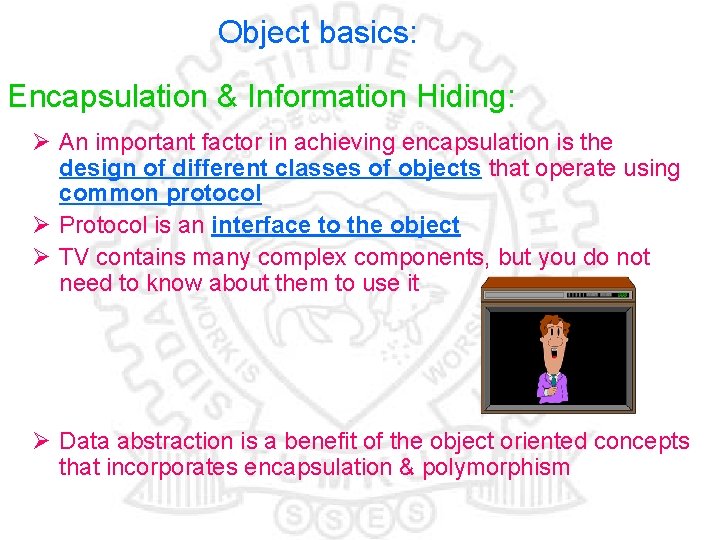 Object basics: Encapsulation & Information Hiding: Ø An important factor in achieving encapsulation is