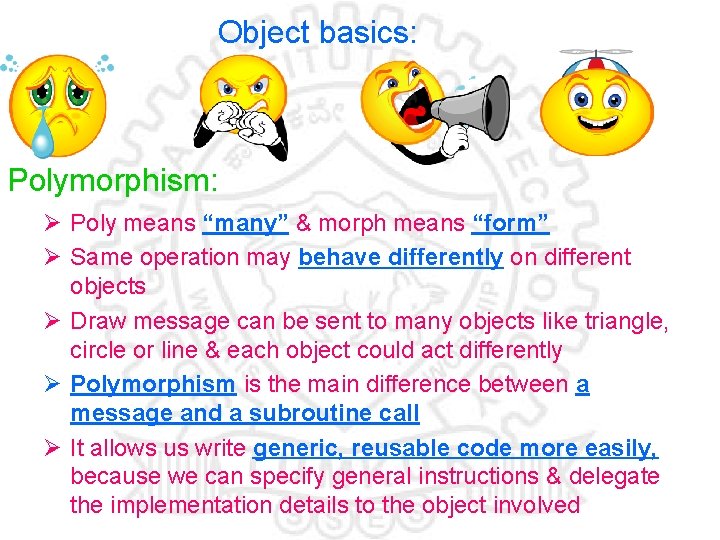 Object basics: Polymorphism: Ø Poly means “many” & morph means “form” Ø Same operation