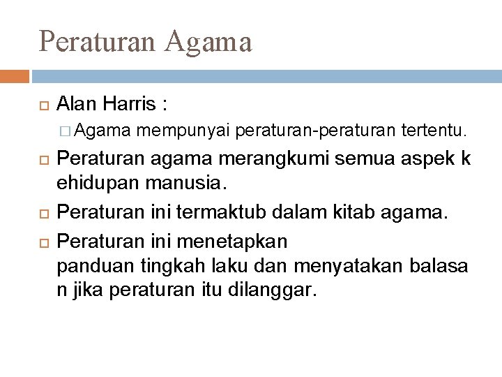 Peraturan Agama Alan Harris : � Agama mempunyai peraturan-peraturan tertentu. Peraturan agama merangkumi semua