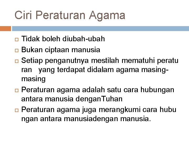 Ciri Peraturan Agama Tidak boleh diubah-ubah Bukan ciptaan manusia Setiap penganutnya mestilah mematuhi peratu