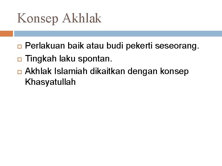 Konsep Akhlak Perlakuan baik atau budi pekerti seseorang. Tingkah laku spontan. Akhlak Islamiah dikaitkan