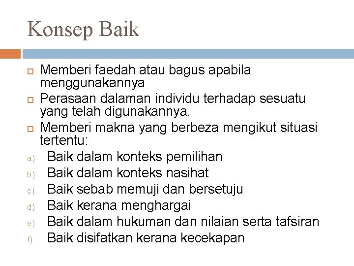 Konsep Baik a) b) c) d) e) f) Memberi faedah atau bagus apabila menggunakannya