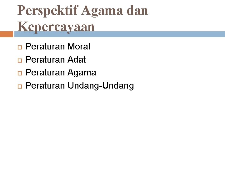 Perspektif Agama dan Kepercayaan Peraturan Moral Peraturan Adat Peraturan Agama Peraturan Undang-Undang 