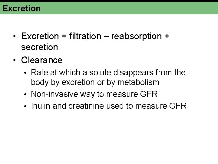 Excretion • Excretion = filtration – reabsorption + secretion • Clearance • Rate at