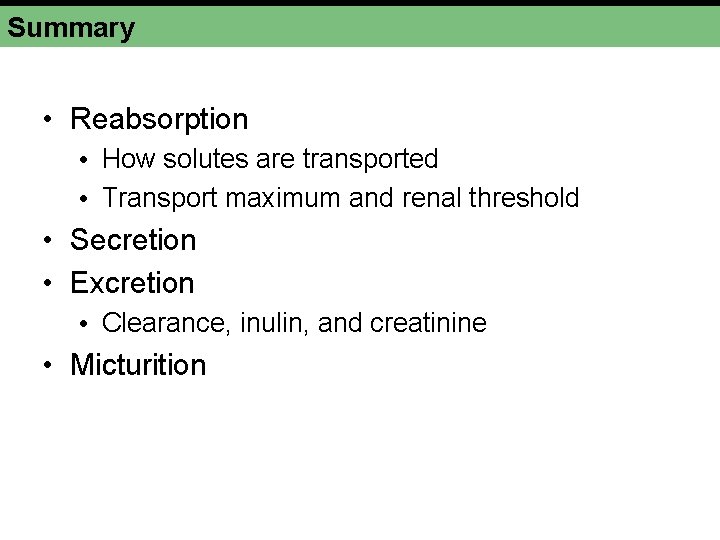 Summary • Reabsorption • How solutes are transported • Transport maximum and renal threshold