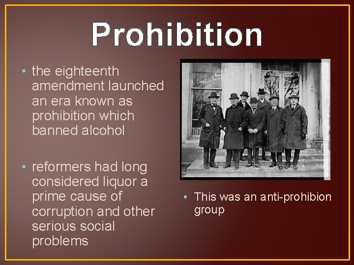 Prohibition • the eighteenth amendment launched an era known as prohibition which banned alcohol