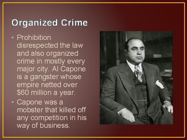 Organized Crime • Prohibition disrespected the law and also organized crime in mostly every