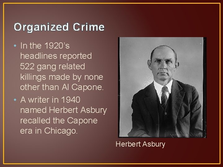 Organized Crime • In the 1920’s headlines reported 522 gang related killings made by