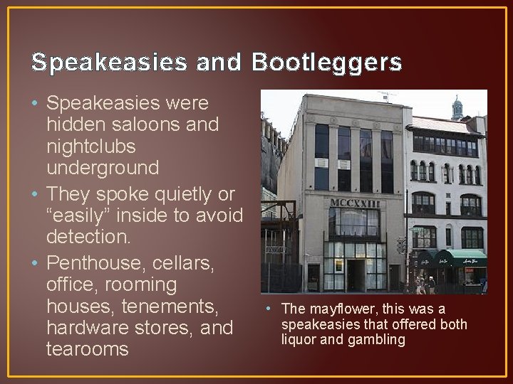 Speakeasies and Bootleggers • Speakeasies were hidden saloons and nightclubs underground • They spoke