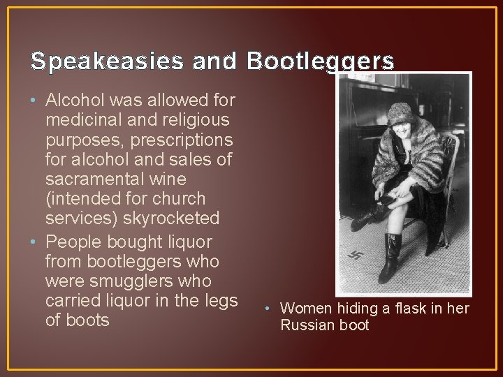 Speakeasies and Bootleggers • Alcohol was allowed for medicinal and religious purposes, prescriptions for