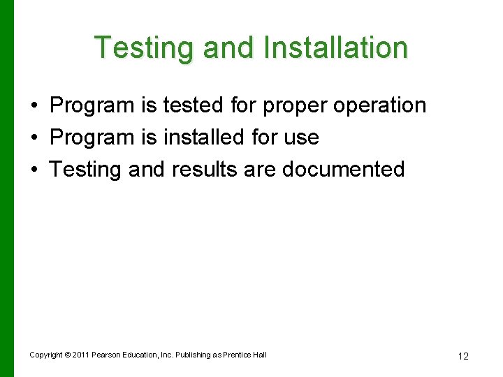 Testing and Installation • Program is tested for properation • Program is installed for