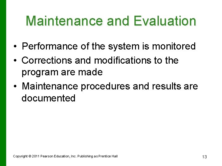 Maintenance and Evaluation • Performance of the system is monitored • Corrections and modifications