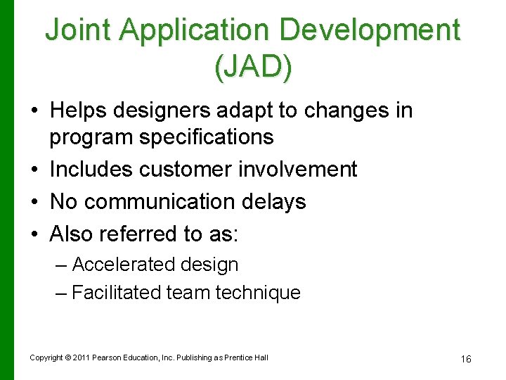 Joint Application Development (JAD) • Helps designers adapt to changes in program specifications •